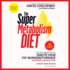 The Super Metabolism Diet: the Two-Week Plan to Ignite Your Fat-Burning Furnace and Stay Lean for Life!