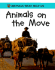 Animals on the Move (Animals That Help Us)