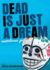 Dead is Just a Dream (Dead is, 8)