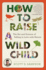 How to Raise a Wild Child: the a