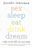 Sex, Sleep, Eat, Drink, Dream: a Day in the Life of Your Body