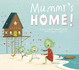 Mummys Home!