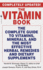 The Vitamin Book: The Complete Guide to Vitamins, Minerals, and the Most Effective Herbal Remedies and Dietary Supplements