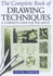 The Complete Book of Drawing Techniques: a Complete Guide for the Artist