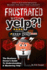 Frustrated with Yelp?!: The Business Owner's Guide To Understanding & Mastering Yelp