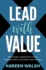 Lead With Value: How Leaders Unleash Their Vision, Empower Their Team, and Evolve Their Business