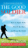 The Good Soldier: How to Fight Well, Finish the Race, and Keep the Faith