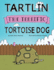 Tartlin the Terrific Tortoise Dog