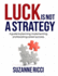 Luck is Not a Strategy: A how-to guide for planning, implementing & ensuring successful career management.