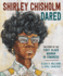 Shirley Chisholm Dared the Story of the First Black Woman in Congress