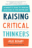 Raising Critical Thinkers: a Parent's Guide to Growing Wise Kids in the Digital Age