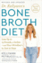 Dr. Kellyann's Bone Broth Diet: Lose Up to 15 Pounds, 4 Inches-and Your Wrinkles! -in Just 21 Days, Revised and Updated