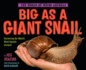 Big as a Giant Snail: Discovering the World's Most Gigantic Animals