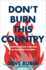 DonT Burn This Country: Surviving and Thriving in Our Woke Dystopia