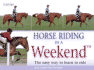 Horse Riding in a Weekend: the Easy Way to Learn to Ride: the Easy Way to Learn and Ride