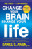 Change Your Brain, Change Your Life: the Breakthrough Program for Conquering Anx