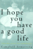 I Hope You Have a Good Life: a True Story of Love, Loss and Redemption