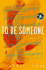 To Be Someone: a Novel