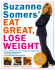 Suzanne Somers' Eat Great, Lose Weight: Eat All the Foods You Love in Somersize Combinations to Reprogram Your Metabolism, Shed Pounds for Good, and Have More Energy Than Ever Before