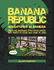 Banana Republic: Adventures in Amnesia, the Small Backward Third World Nation With Hearts of Silver and Mines of Gold