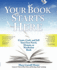 Your Book Starts Here: Create, Craft, and Sell Your First Novel, Memoir, Or Nonfiction Book