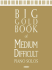 Big Gold Book of Medium Difficult Piano Solos