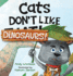 Cats Don't Like Dinosaurs! : a Hilarious Rhyming Picture Book for Kids Ages 3-7