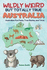 Wildly Weird But Totally True: Australia: Fun Facts, True Stories and Trivia