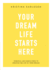 Your Dream Life Starts Here: Essential and Simple Steps to Creating the Life of Your Dreams