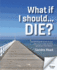 What If I Should Die a Practical Guide to Ensure Your Affairs Are in Order and Help Uphold Your Final Wishes