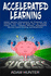 Accelerated Learning: Master Memory Improvement, Be Productive and Declutter Your Mind to Boost Your Iq Through Insane Focus, Unlimited Memo