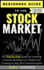 Beginners Guide to the Stock Market: The Simple Step by Step Guide for Investing in Stocks, Building Your Wealth and Creating a Long-Term Passive Income