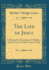 The Life of Jesus a Manual for Teachers of Children From Ten to Twelve Years of Age Classic Reprint