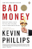 Bad Money: Reckless Finance Failed Politics and the Global Crisis of American Capitalism