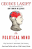 The Political Mind: Why You Can't Understand 21st-Century American Politics With an 18th-Century Brain