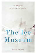 The Ice Museum: in Search of the Lost Land of Thule