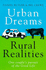 Urban Dreams Rural Realities: in Pursuit of the Good Life