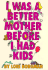 I Was a Better Mother Before I Had Kids