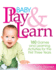 Baby Play and Learn: 160 Games and Learning Activities for the First Three Years