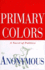 Primary Colors: a Novel of Politics