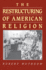 The Restructuring of American Religion: Society and Faith Since World War II (Studies in Church and State)