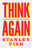 Think Again: Contrarian Reflections on Life, Culture, Politics, Religion, Law, and Education
