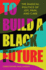 To Build a Black Future: the Radical Politics of Joy, Pain, and Care