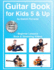 Guitar Book for Kids 5 & Up-Beginner Lessons: Learn to Play Famous Guitar Songs for Children, How to Read Music & Guitar Chords (Book & Streaming Videos)