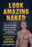 Look Amazing Naked: Achieving Maximum Results Through Lifestyle, Activity, and Nutrition