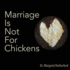 Marriage is Not for Chickens