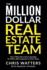 The Million Dollar Real Estate Team: How I Went From Zero to Earning $1 Million After Expenses in Three Years