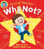 Why Not? : a Brilliantly Fun and Inspiring Picture Book By Cbeebies Presenter George Webster!