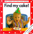 Find My Cake! (My First Lift-the-Flap Book)