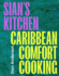 Sian's Kitchen: Caribbean Comfort Cooking